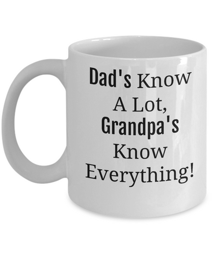 Funny Mug -Dad's Know A Lot, Grandpa's Know Everything/Novelty Coffee Mug/Father's Day Birthday