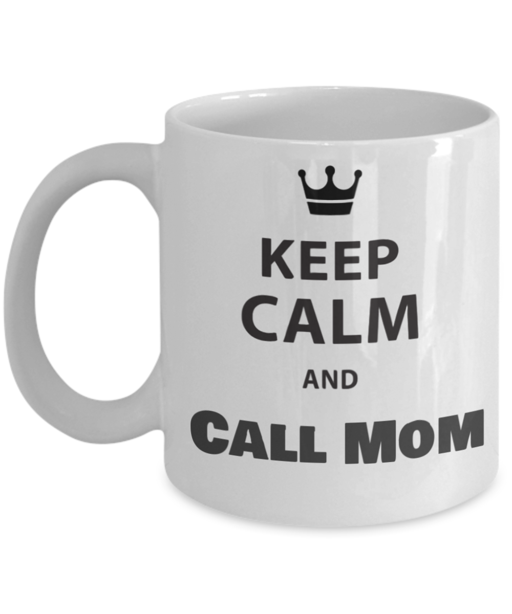 Keep Calm And Call Mom Novelty Coffee Mug Cup Custom Printed Mug