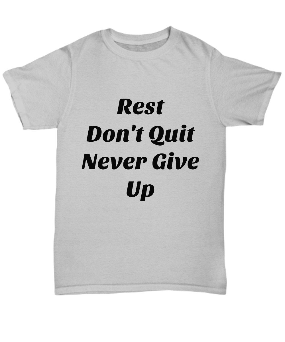 Rest don't quit never give up  unisex Gray  cotton T-shirt.
