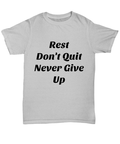 Rest don't quit never give up  unisex Gray  cotton T-shirt.