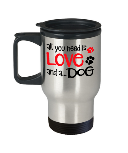 Dog Lover Gift All You Need Is Love and A Dog Travel Mug