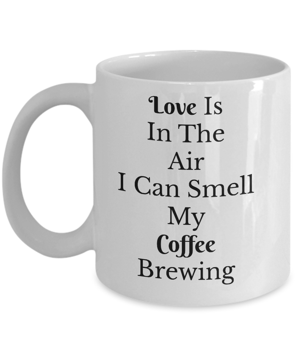 Funny Coffee Mug-Love Is In The Air  My Coffee Brewing-Tea Cup Gift for coffee lovers Novelty