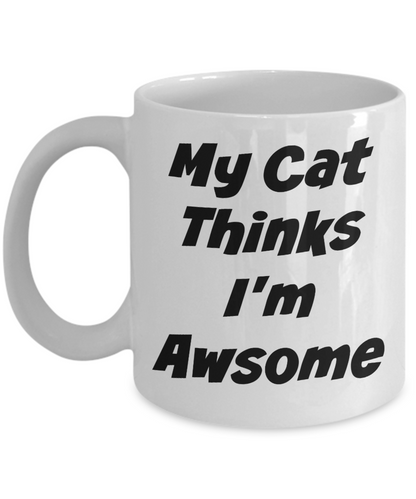My Cat Thinks I'M Awesome Novelty Coffee Mug Cat Lovers Novelty Gift Mug Funny Mug
