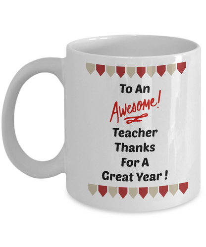 To An Awesome Teacher Thanks For A Great Year/Novelty Coffee Mug/Coffee Cup Gift For Teachers