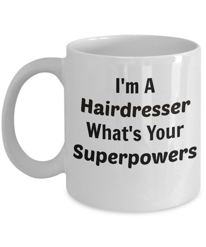 I'm A Hairdresser What's Your Super Powers coffee mug tea cup gift beautician stylist novelty