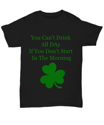 You can't drink all day cotton Green  funny shirt 