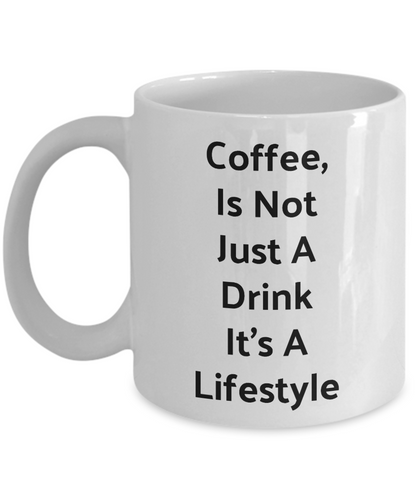 Novelty Coffee Mug-Coffee Is Not Just A Drink Its A Lifestyle-tea cup-gift-statement-funny
