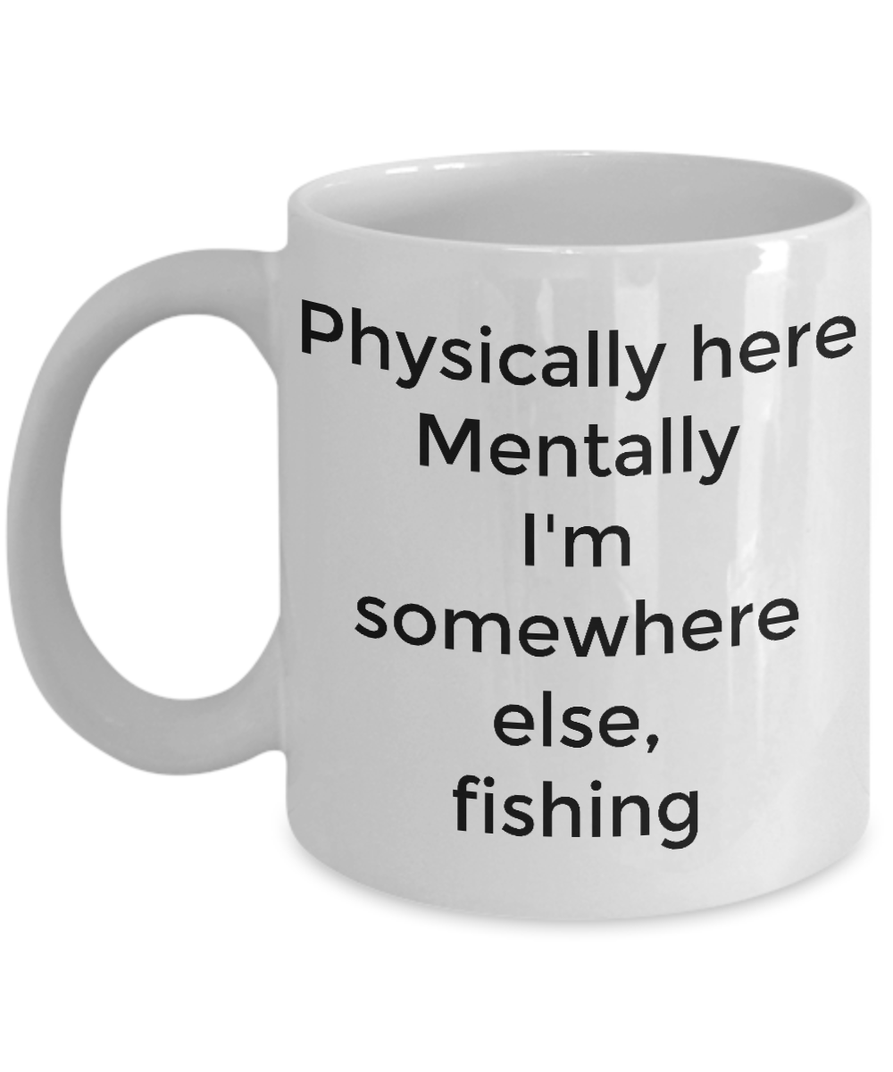 Funny coffee mug/Physically here mentally fishing/tea cup/gift/novelty/fishermen/retirement