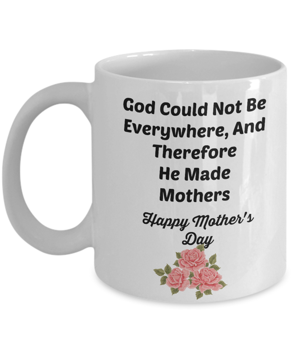God Could Not Be Everywhere, And Therefore He Made Mothers/Novelty Coffee Cup/For Mother' Day