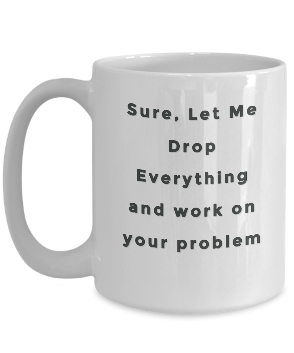 Sarcastic Mug Gift Funny Work Office Mug Ceramic 11 oz Funny Coffee Mug