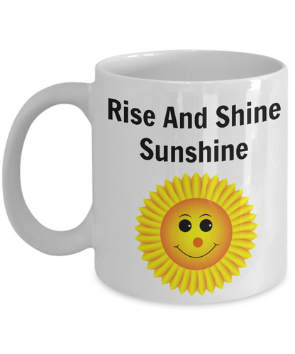 Funny Coffee Mug/Rise And Shine Sunshine/Novelty Coffee Cup/Mugs With Sayings/For Friends Family
