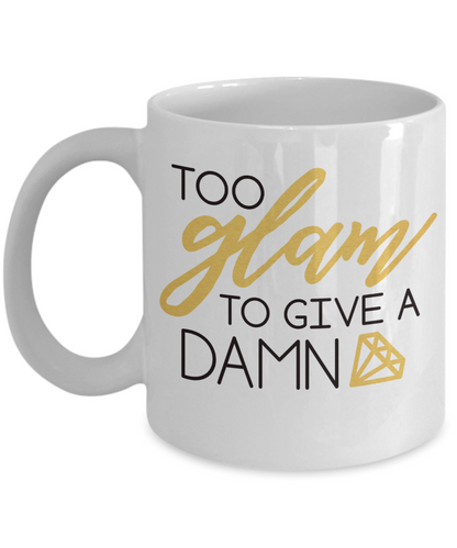 Funny Coffee Mug too glam to give a damn tea cup gift women mugs with sayings mom mothers birthday