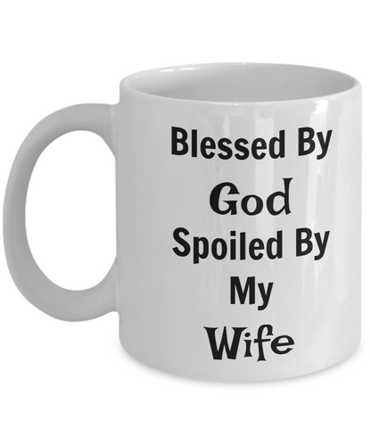 Novelty Coffee Mug-Blessed By God Spoiled By My Wife-Tea Cup Gift men Mug With Sayings Funny