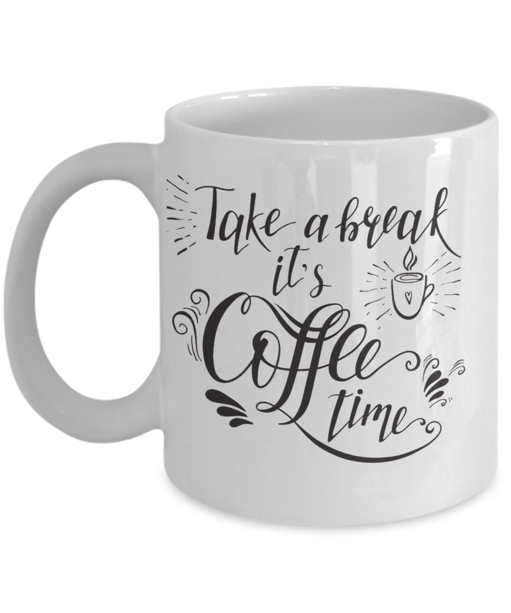 Novelty Coffee Mug-Take A Break It's Coffee Time- Funny Tea Cup gift For Friends Family