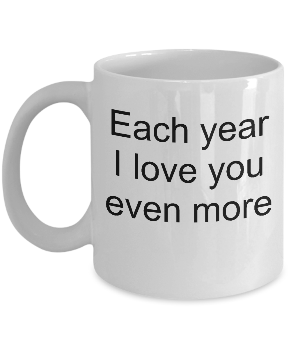 Anniversary coffee mug-Each year I Love You Even More- tea cup gift-sentiment