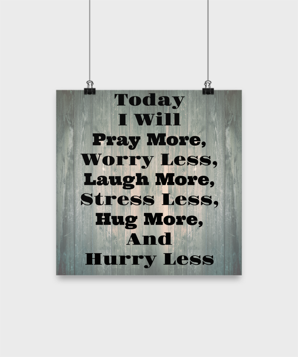 Today I Will Pray More Worry Less Laugh More Stress Less Hug More And Hurry Less/Poster