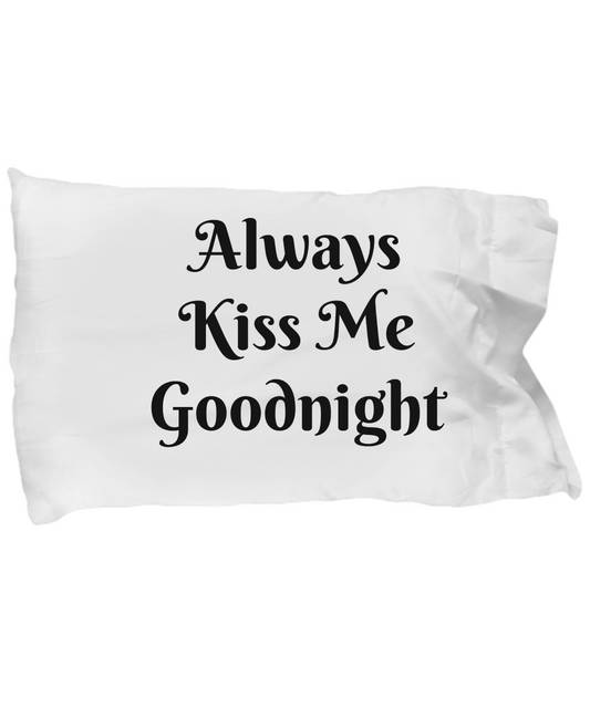 Sentiment Pillowcase-Always Kiss Me Goodnight-Novelty Bedding Cover White Cotton For Couples
