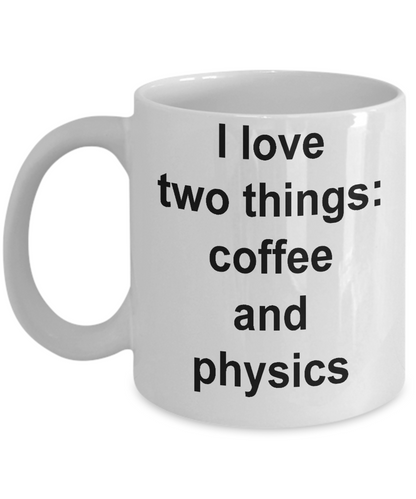 Physics mug- I Love Two Things Coffee And Physics-funny coffee mug-tea cup gift-novelty