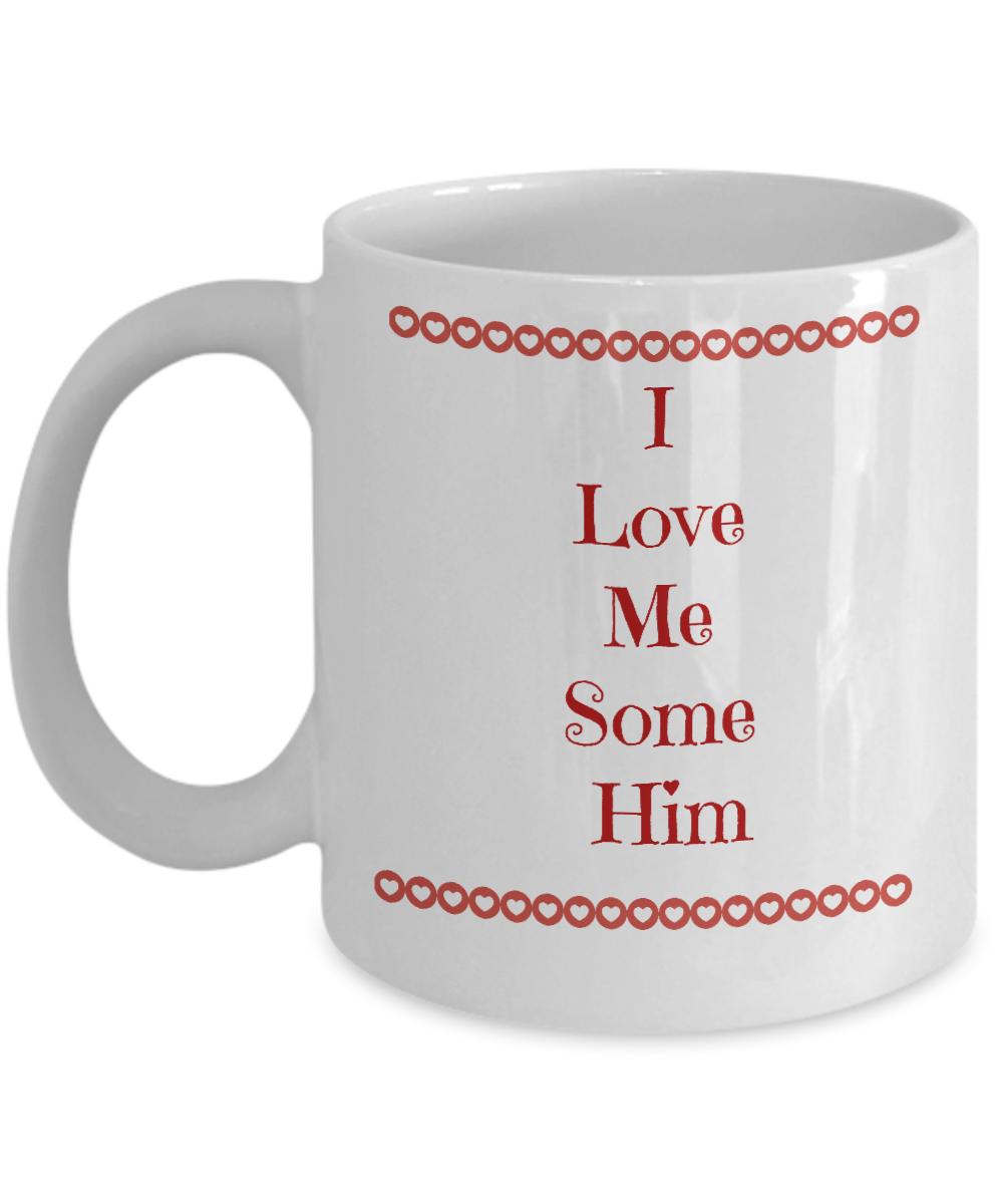 Valentine Coffee Mug-I Love Me Some Him-Tea Cup Gifts For Husband Boyfriend Sentiment