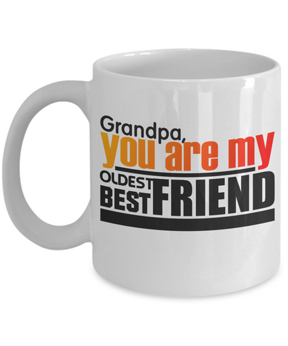 Grandpa You Are My Oldest Best Friend Novelty Coffee Mug Gifts For Grandfathers Papa Birthday