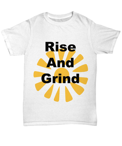 Rise And Grind/ Novelty T-Shirt /Custom Printed  Cotton Shirt/Statement Shirt