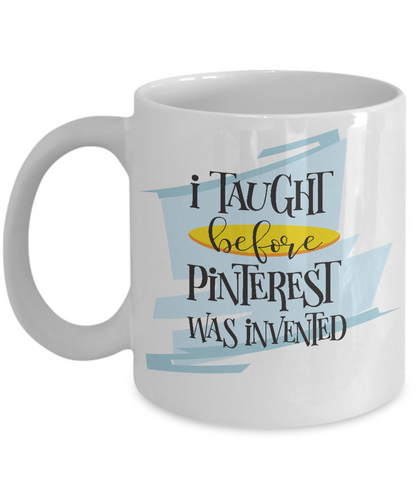 I taught before Pinterest was invented mug