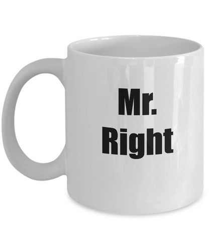 Mr. Right- Novelty Coffee Mug-Boyfriend Husband Coffee Gift Mug-Mugs For Men