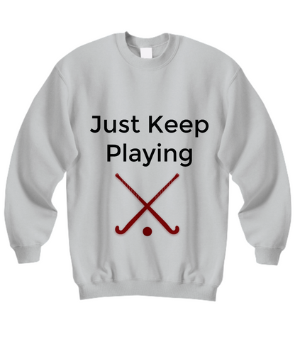Sports Sweatshirt/Just Keep Playing Hockey/Gray/Gift For Hockey Fans Players