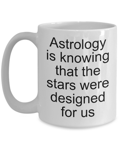 Astrology coffee mug-knowing that the stars-funny-gift-zodiac-science-white 11 oz ceramic birthday