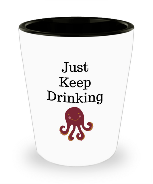 Just Keep Drinking- Funny Octopus Shot Glass Party Favors Gifts For Friends
