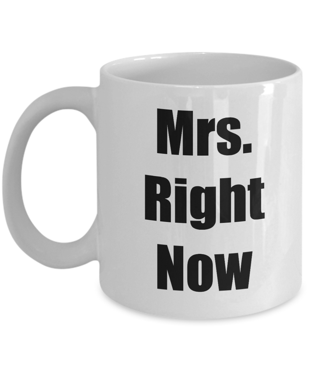 Mrs. Right Now Novelty Coffee Mug Gift  For Wife Girlfriend Statement Mug Funny Mug