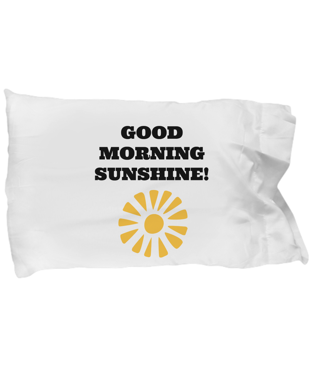 Pillowcase-Good Morning Sunshine-Custom Pillow Cover Inspirational Funny Birthday gift Bedding Decor