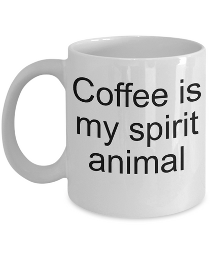 Coffee is my spirit animal-funny- coffee mug-tea cup gift-novelty-coffee lovers-fanatics