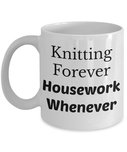 Knitting Forever Housework Whenever Novelty Coffee Mug Tea Cup Gift Women Men Funny