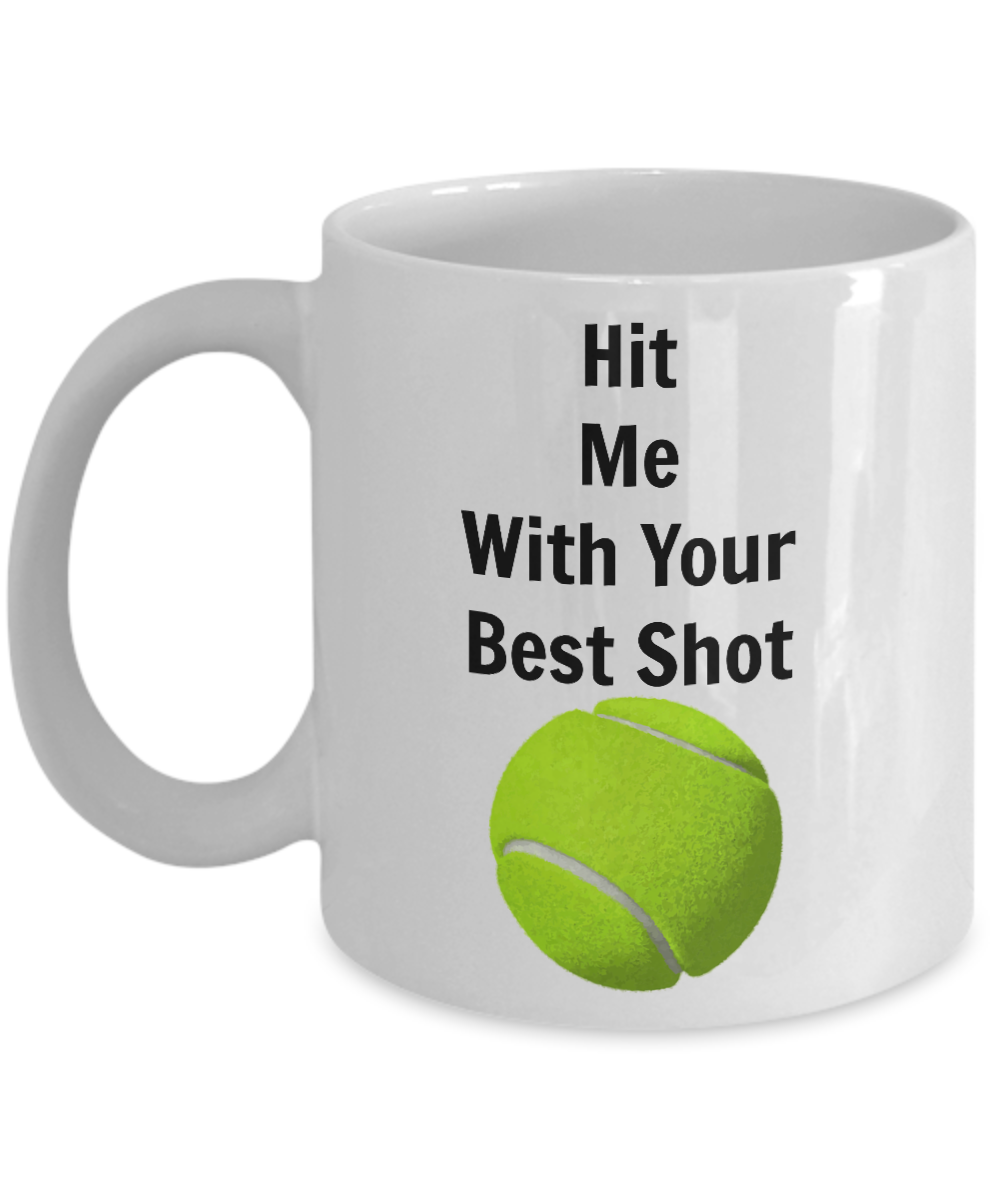 Novelty Coffee Mug-Hit Me With Your Best Shot Tennis-Tea Cup Gift Sports Players Fans