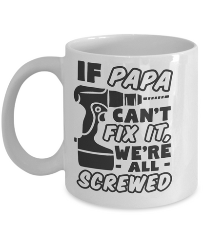 Funny Coffee Mug if papa can't fix it- tea cup gift dads father's day grandpa ceramic 11 oz