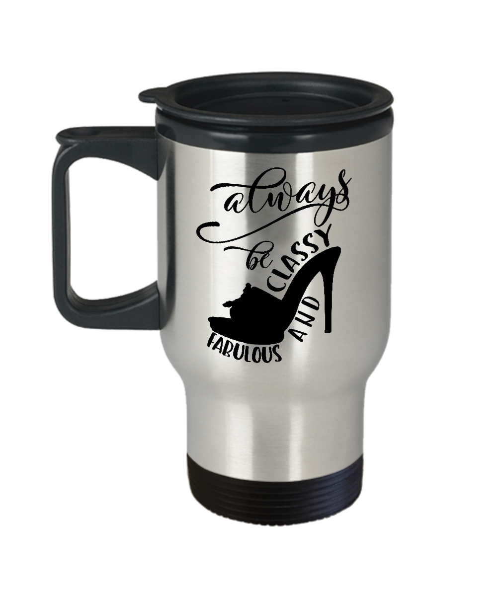 Funny travel mug-Always be classy and fabulous tea cup gift novelty insulated