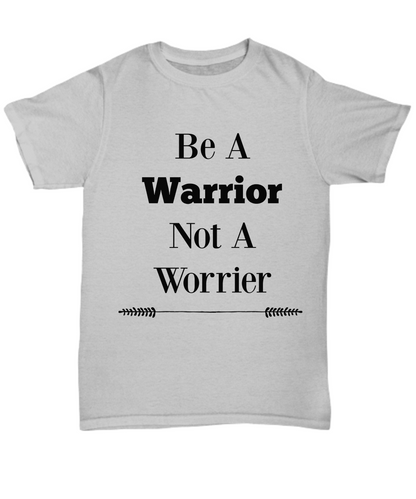 Be a warrior not a worrier Motivational  Grey T Shirt