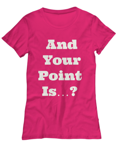 And your point Is-funny- women- black custom  t-shirt.