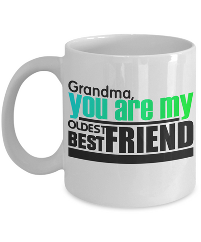 Novelty Coffee Mug/Grandma You Are My Oldest Best Friend/Ceramic Mug For Grandma