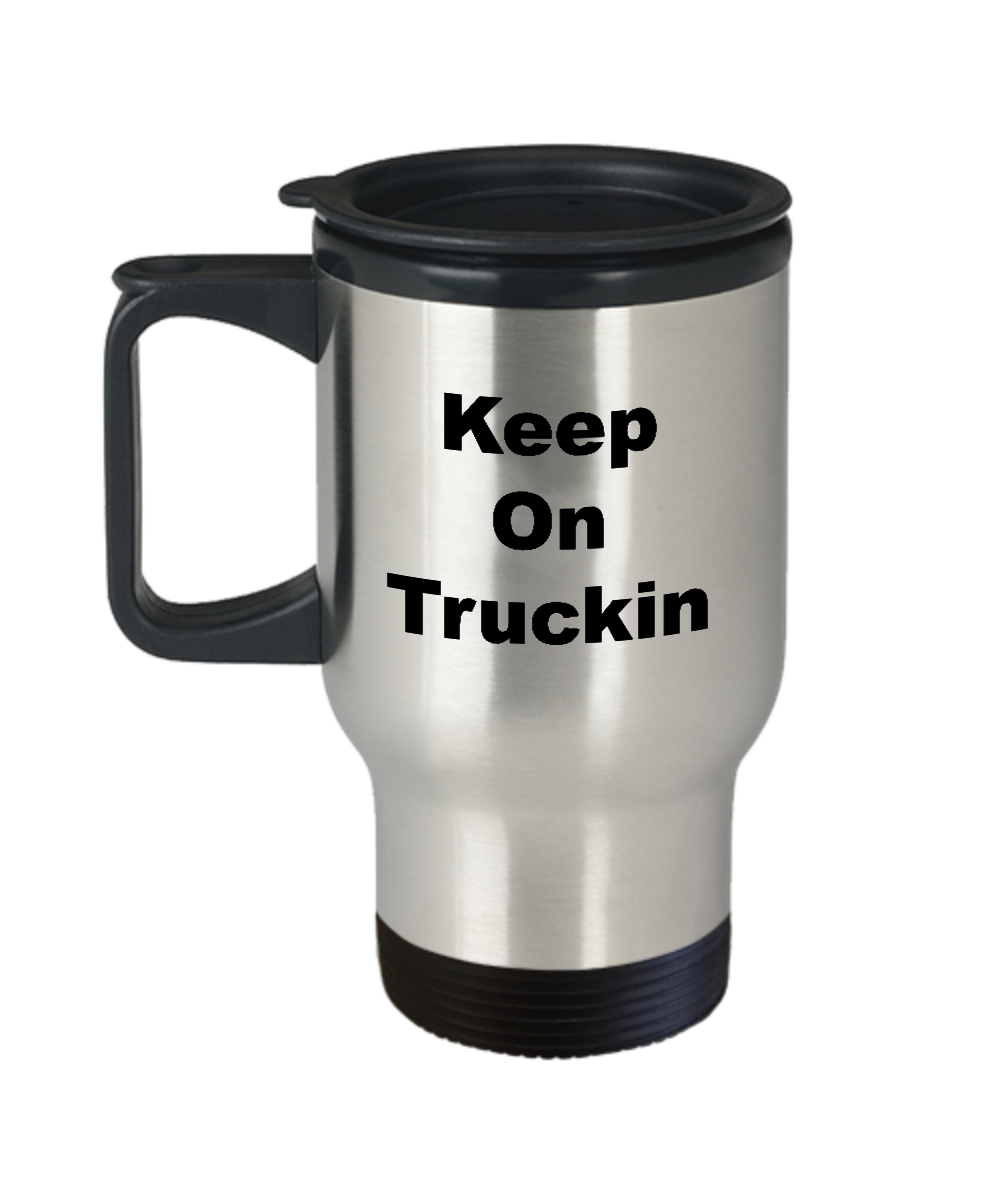 Travel Coffee Mug-Keep On Truckin-Tea Cup Gift Funny Stainless Steel Mugs With Sayings Truckers