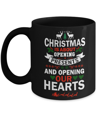 Novelty Coffee Mug/Christmas Is About Opening Presents And Opening Our Hearts/Mugs With Sayings