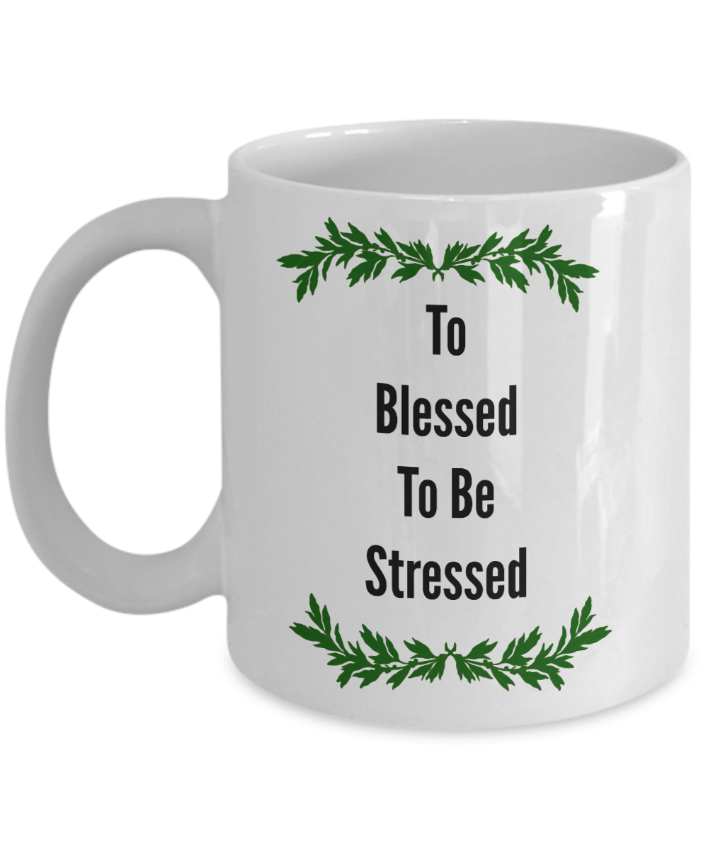 To Blessed To Be Stressed Novelty Coffee Mug