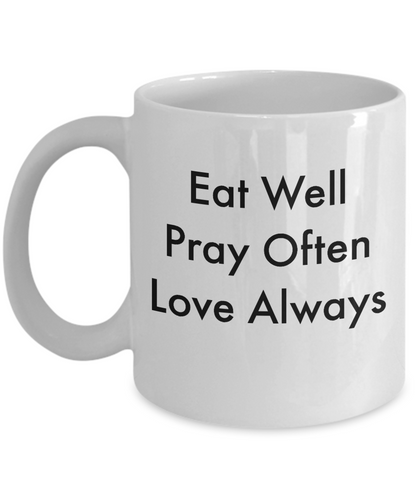 Novelty Coffee Mug-Eat Well Pray Often Love Always-Inspirational Gift Tea Cup Sayings Family