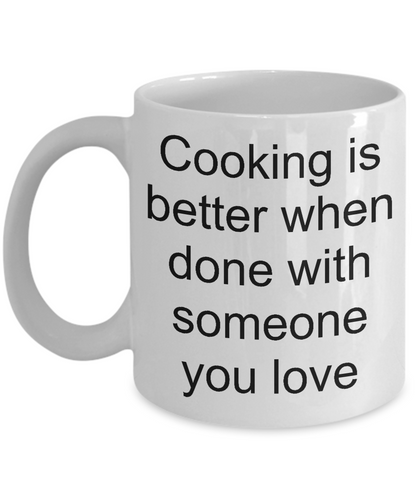 Cooking coffee mug-cooking is better when done with someone you love-gift-chefs-teachers