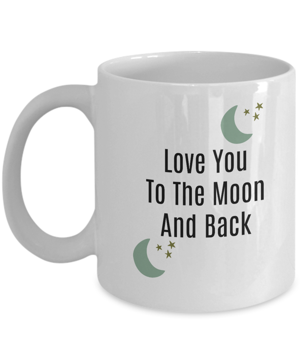 Love You To The Moon And Back/ Novelty Coffee Mug/Statement/Mug With Sayings/Coffee Cup