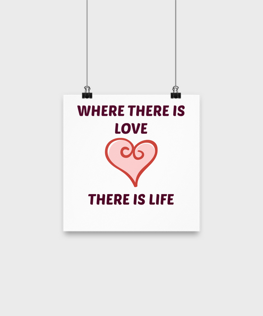 Wall Poster-Where There Is Love There Is Life- 10" Poster- Wall Art Decor Home Decor