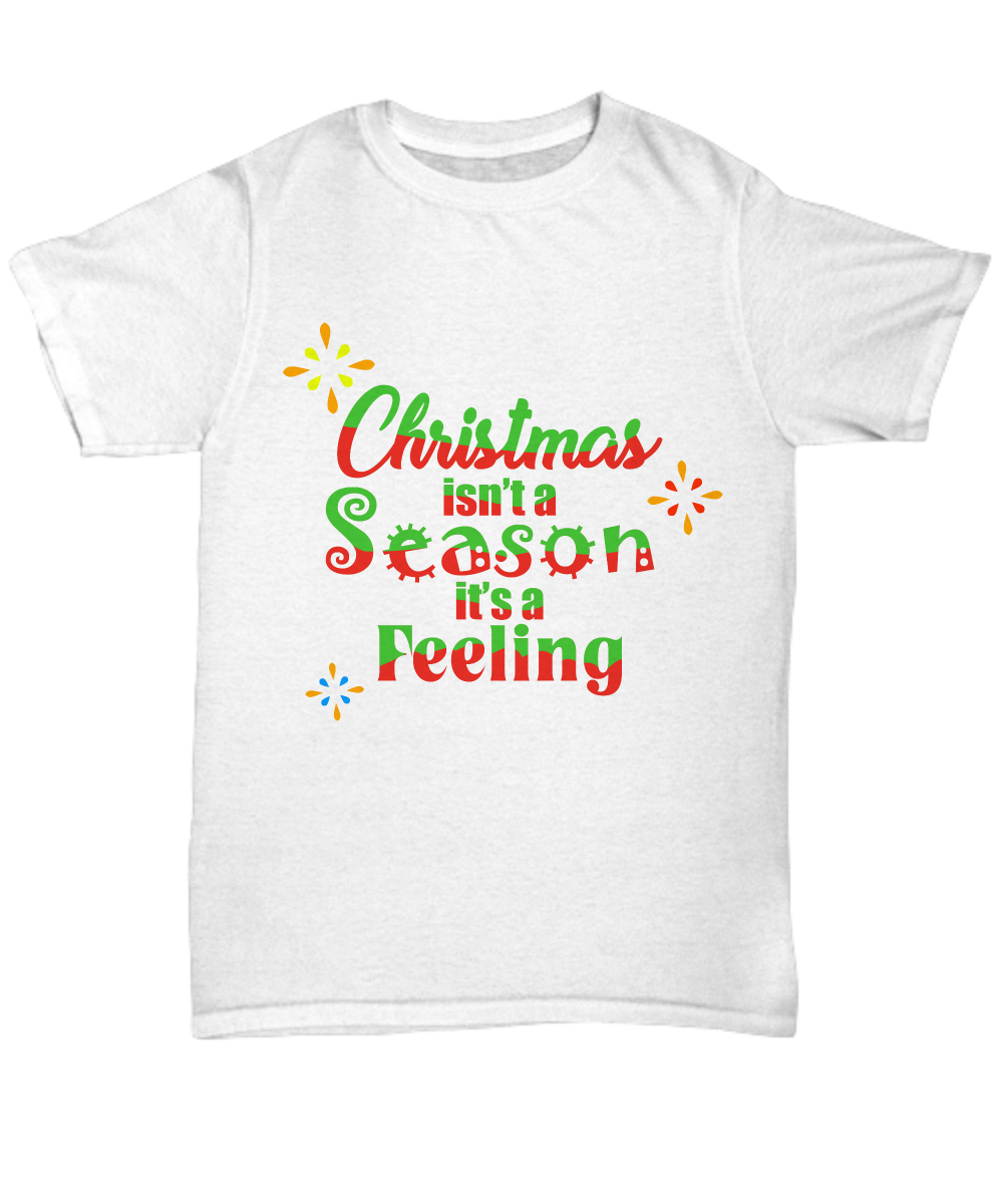 Christmas T-Shirt-Christmas Isn't A Season It's A Feeling Unisex novelty shirt statement