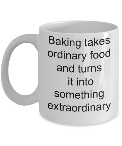 baking takes ordinary food turns into something extraordinary mug
