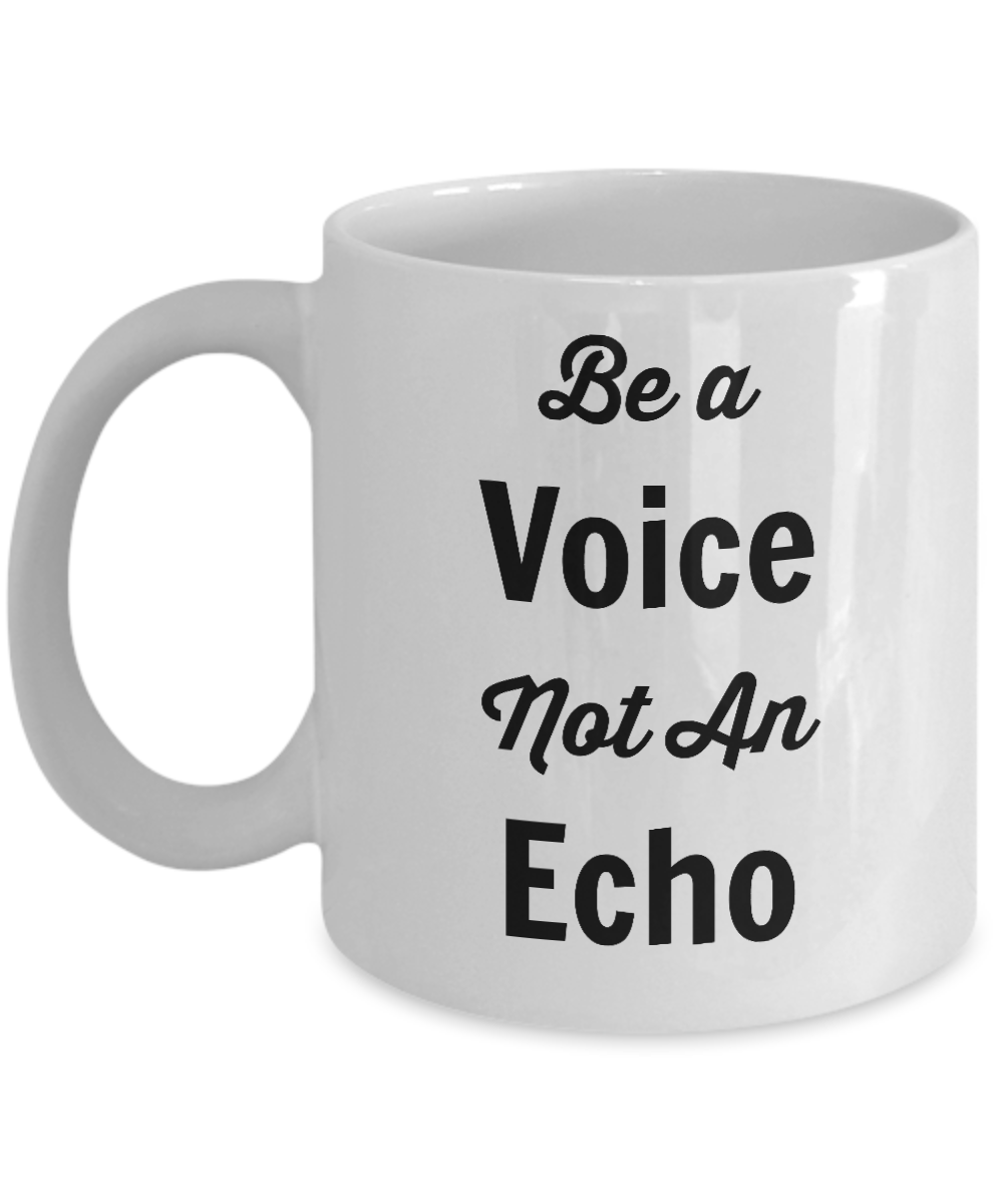 Novelty Coffee Mug-Be A Voice Not An Echo-Motivational Cup Gift Inspirational Tea